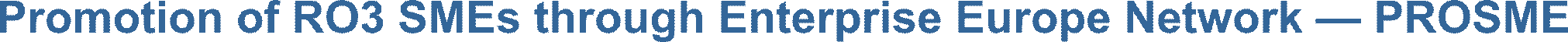 Promotion of RO3 SMEs through Enterprise Europe Network � PROSME